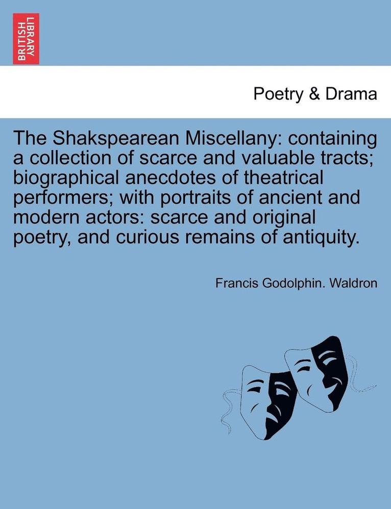 The Shakspearean Miscellany: Containing a Collection of Scarce and Valuable Tracts; Biographical Anecdotes of Theatrical Performers; With Portraits