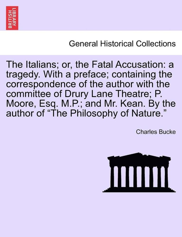 The Italians; Or, the Fatal Accusation: A Tragedy. with a Preface; Containing the Correspondence of the Author with the Committee of Drury Lane Theatr