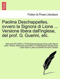 bokomslag Paolina Deschappelles, Ovvero La Signora Di Lione ... Versione Libera Dall'inglese, del Prof. G. Guerini, Etc.