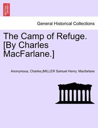 bokomslag Camp of Refuge. [By Charles MacFarlane.] Second Annotated Edition