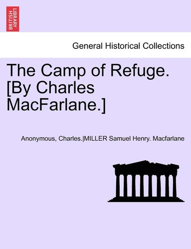 bokomslag The Camp of Refuge. [By Charles MacFarlane.] Second Annotated Edition