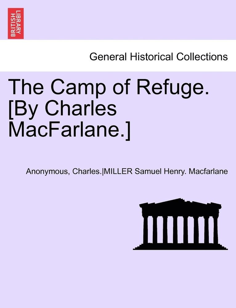 The Camp of Refuge. [By Charles MacFarlane.] Second Annotated Edition 1