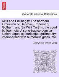 bokomslag Kilts and Philibegs!! the Northern Excursion of Geordie, Emperor of Gotham