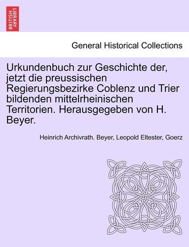 bokomslag Urkundenbuch zur Geschichte der, jetzt die preussischen Regierungsbezirke Coblenz und Trier bildenden mittelrheinischen Territorien. Herausgegeben von H. Beyer. Erster Band