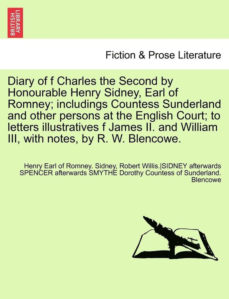 Hon Henry Sidney, Ed R. W. Blencowe - Diary of F Charles the Second by Honourable Henry Sidney, Earl of Romney; Includings Countess Sunderland and Other Persons at the English Court; To Le, Häftad