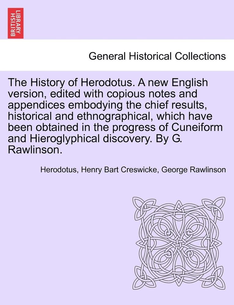 The History of Herodotus. A new English version, edited with copious notes and appendices embodying the chief results, historical and ethnographical. Vol. I, Third edition 1