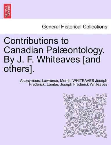 Anonymous, Lawrence Morris Lambe - Contributions to Canadian Palaeontology. by J. F. Whiteaves [And Others], Vol. IV Part I, Häftad