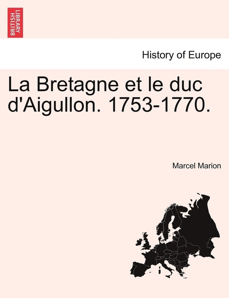 La Bretagne et le duc d'Aigullon. 1753-1770. 1