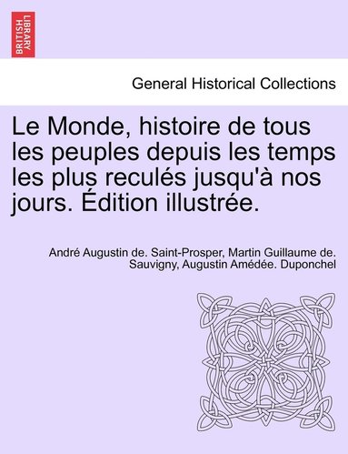 bokomslag Le Monde, histoire de tous les peuples depuis les temps les plus reculs jusqu' nos jours. dition illustre.