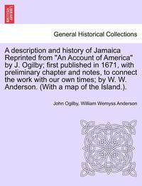 bokomslag A Description and History of Jamaica Reprinted from an Account of America by J. Ogilby; First Published in 1671, with Preliminary Chapter and Notes, t