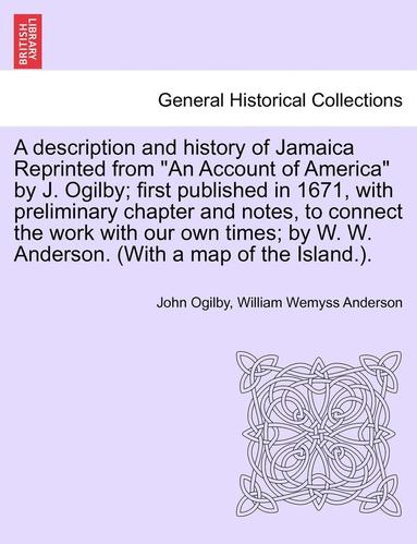 John Ogilby, William Wemyss Anderson - A Description and History of Jamaica Reprinted from an Account of America by J. Ogilby; First Published in 1671, with Preliminary Chapter and Notes, t, Häftad