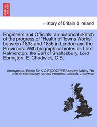 bokomslag Engineers and Officials; An Historical Sketch of the Progress of Health of Towns Works Between 1838 and 1856 in London and the Provinces. with Biogr