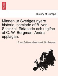 bokomslag Minnen ur Sveriges nyare historia, samlade af B. von Schinkel, frfattade och utgifne af C. W. Bergman. Andra upplagan. TREDJE DELEN