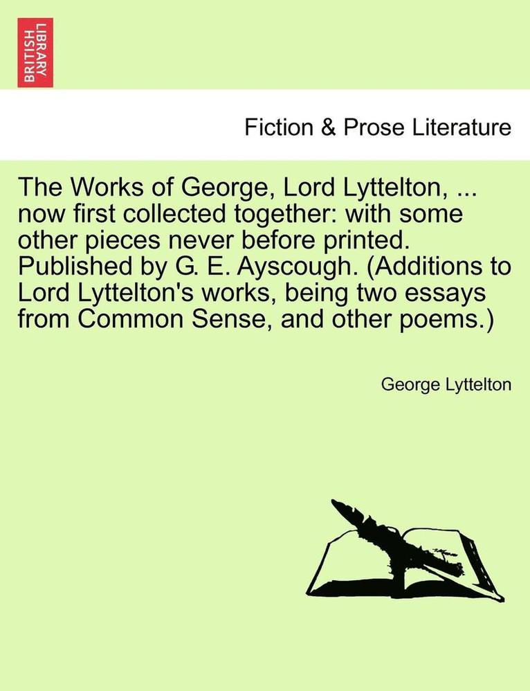 The Works of George, Lord Lyttelton, ... Now First Collected Together 1