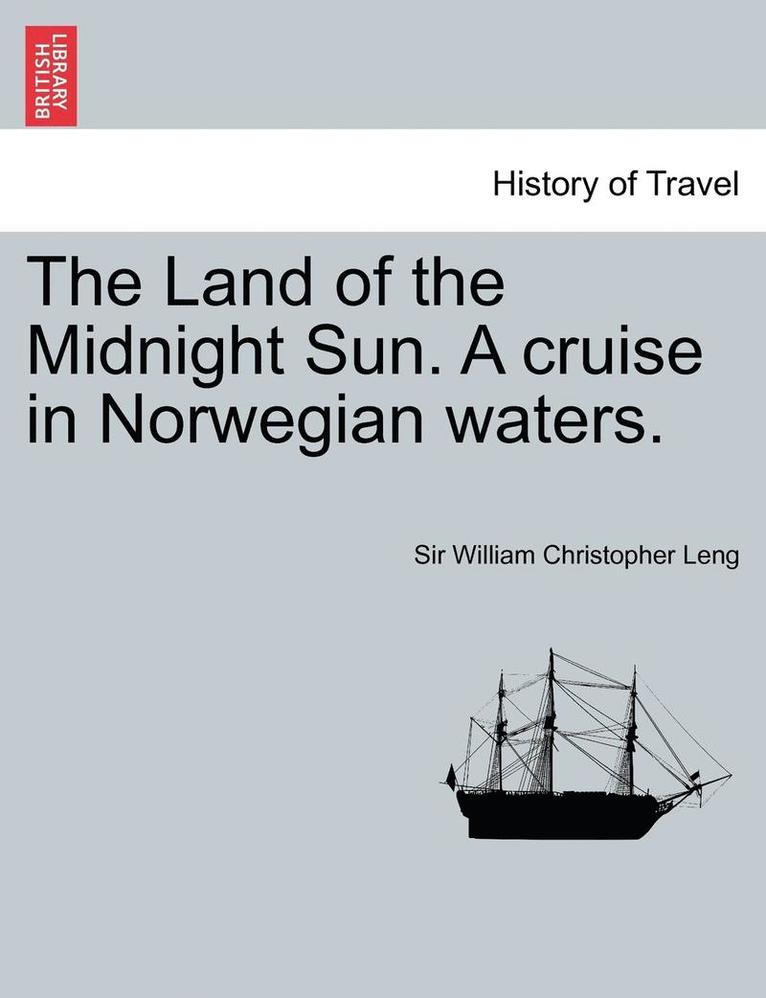 The Land of the Midnight Sun. a Cruise in Norwegian Waters. 1