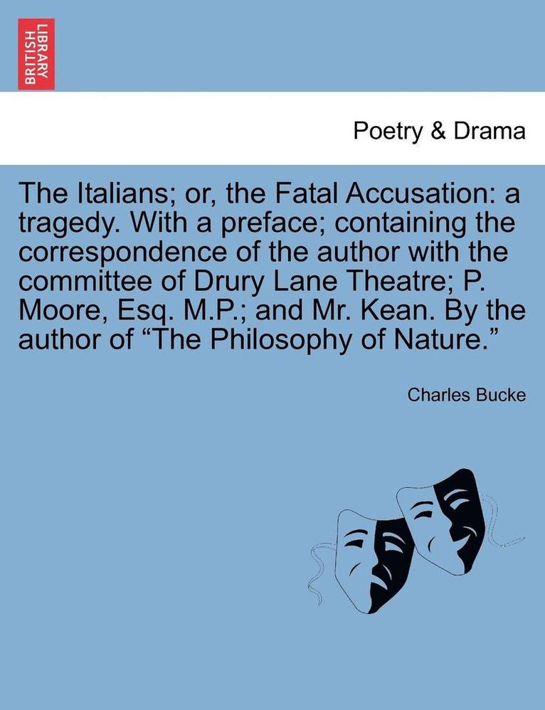 Charles Bucke - The Italians; Or, the Fatal Accusation: A Tragedy. with a Preface; Containing the Correspondence of the Author with the Committee of Drury Lane Theatr, Häftad
