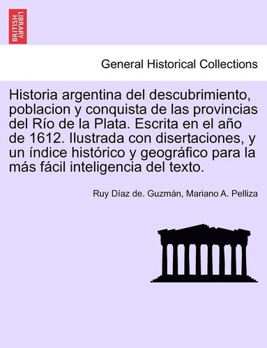 bokomslag Historia argentina del descubrimiento, poblacion y conquista de las provincias del Ro de la Plata. Escrita en el ao de 1612. Ilustrada con disertaciones, y un ndice histrico y