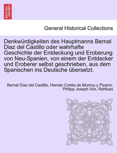 Bernal Díaz del Castillo, Hernán Cortés de Monroy Y Pizarro, Philipp Joseph Von Rehfues - Denkwürdigkeiten des Hauptmanns Bernal Diaz del Castillo oder wahrhafte Geschichte der Entdeckung und Eroberung von Neu-Spanien, von einem der Entdecker und Eroberer selbst geschrieben, aus dem Spanischen ins Deutsche übersetzt. ERSTER BAND, Häftad