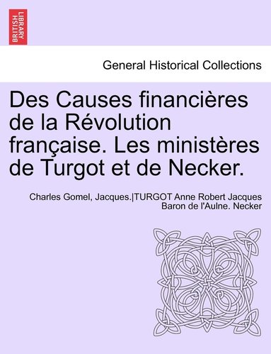 bokomslag Des Causes financires de la Rvolution franaise. Les ministres de Turgot et de Necker.