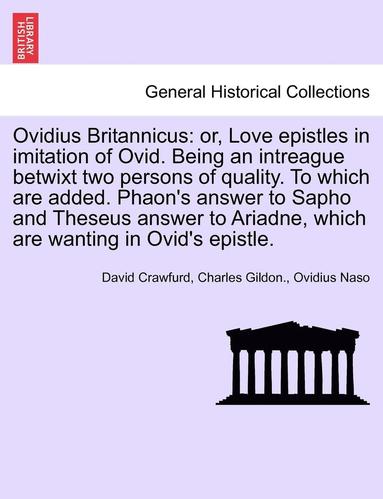 bokomslag Ovidius Britannicus: Or, Love Epistles in Imitation of Ovid. Being an Intreague Betwixt Two Persons of Quality. to Which Are Added. Phaon's