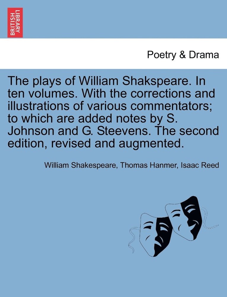 plays of William Shakspeare. In ten volumes. With the corrections and illustrations of various commentators; to which are added notes by S. Johnson and G. Steevens. The second edition, revised and augmented. Volume the Ninth