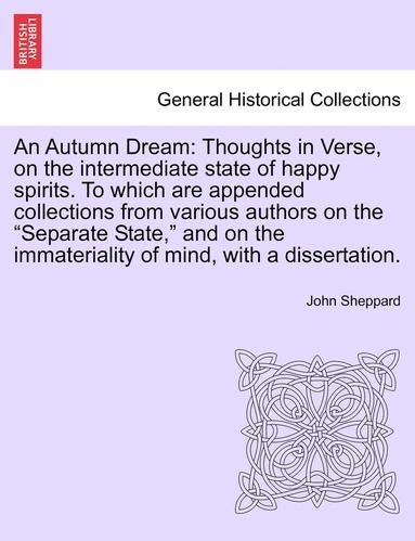 bokomslag An Autumn Dream: Thoughts in Verse, on the Intermediate State of Happy Spirits. to Which Are Appended Collections from Various Authors