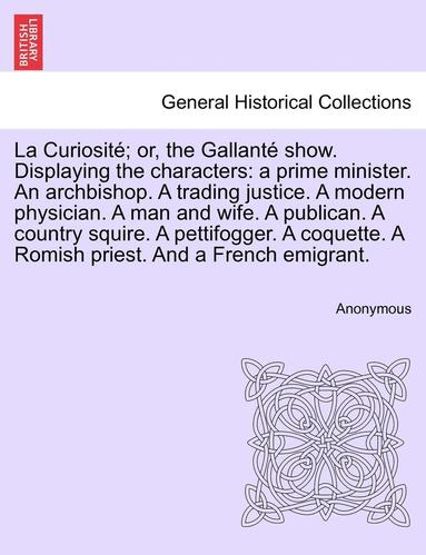 bokomslag La Curiosit?; Or, the Gallant? Show. Displaying the Characters