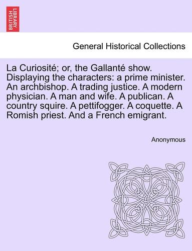 bokomslag La Curiosit; Or, the Gallant Show. Displaying the Characters