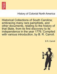 bokomslag Historical Collections of South Carolina; embracing many rare pamphlets, and other documents, relating to the history of that State, from its first discovery to its independence in the year 1776 by