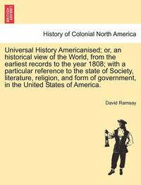 bokomslag Universal History Americanised; Or, an Historical View of the World, from the Earliest Records to the Year 1808; With a Particular Reference to the State of Society, Literature, Religion, and Form of