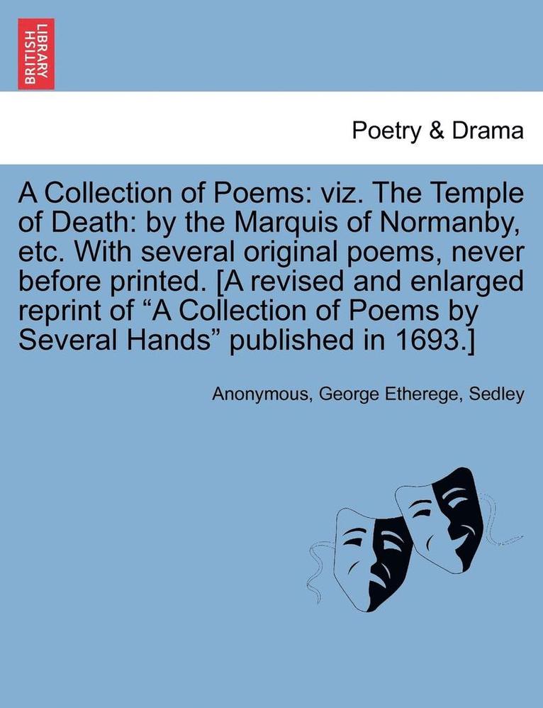 A Collection of Poems: Viz. the Temple of Death: By the Marquis of Normanby, Etc. with Several Original Poems, Never Before Printed. [A Revis