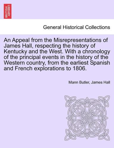 bokomslag An Appeal from the Misrepresentations of James Hall, Respecting the History of Kentucky and the West. with a Chronology of the Principal Events in the History of the Western Country, from the