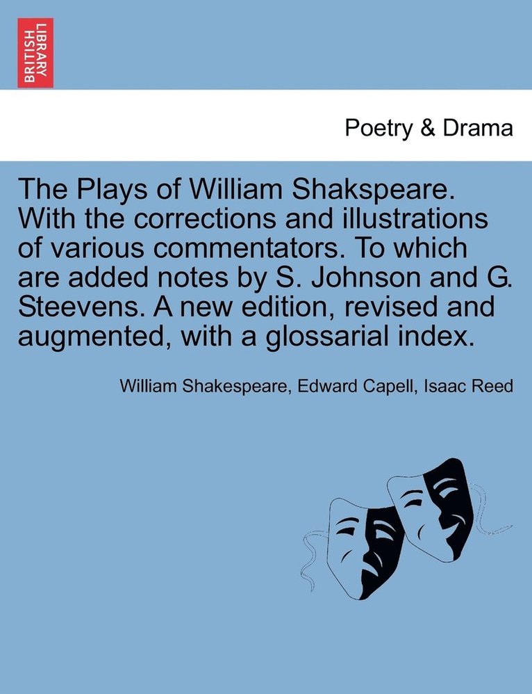Plays of William Shakspeare. With the corrections and illustrations of various commentators. To which are added notes by S. Johnson and G. Steevens. A new edition, revised and augmented, with a glossarial index. VOLUME THE TWELFTH