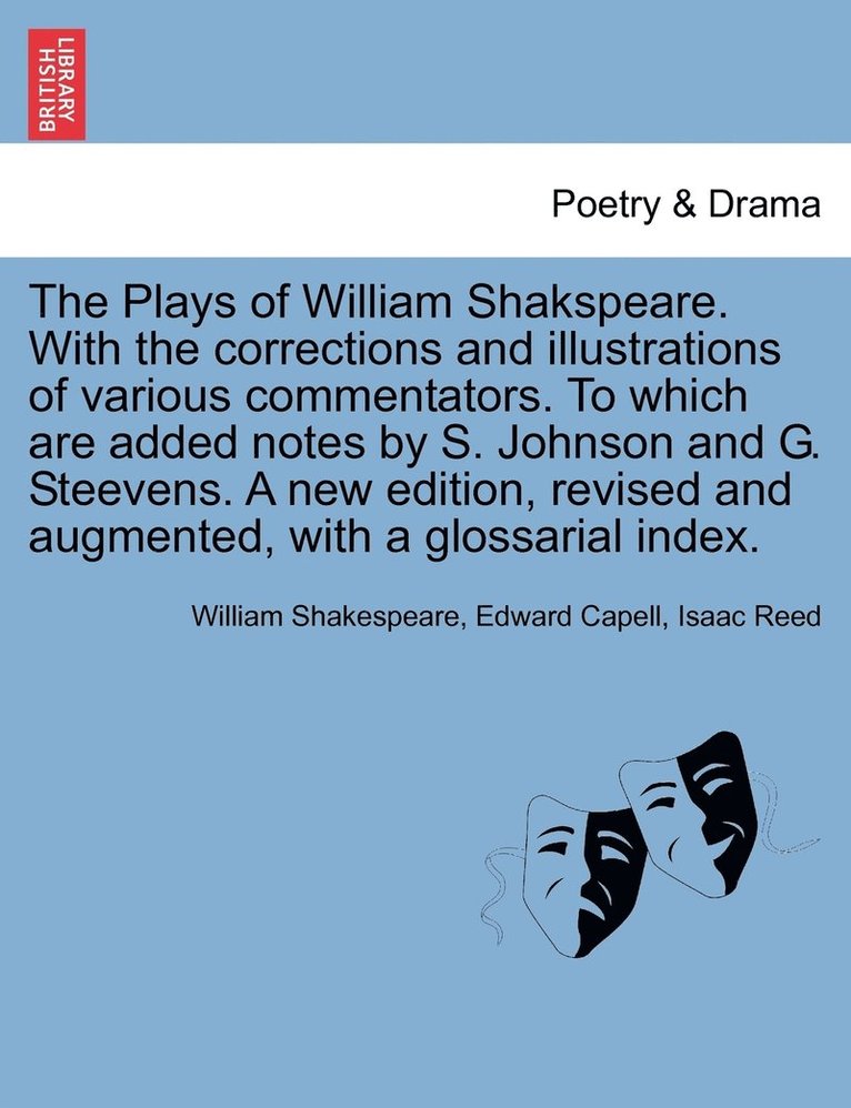 The Plays of William Shakspeare. With the corrections and illustrations of various commentators. To which are added notes by S. Johnson and G. Steevens. A new edition, revised and augmented, with a 1