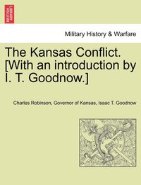 bokomslag The Kansas Conflict. [With an introduction by I. T. Goodnow.]