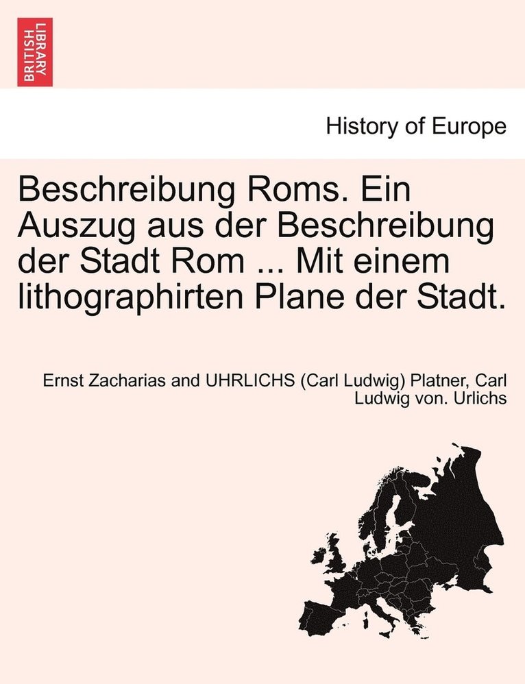Ernst Zacharias and Uhrlichs (C Platner, Carl Ludwig Von Urlichs, Ernst Zacharias and UHRLICHS (C Platner, Carl Ludwig von. Urlichs - Beschreibung Roms. Ein Auszug aus der Beschreibung der Stadt Rom ... Mit einem lithographirten Plane der Stadt., Häftad