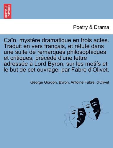 bokomslag Can, mystre dramatique en trois actes. Traduit en vers franais, et rfut dans une suite de remarques philosophiques et critiques, prcd d'une lettre adresse  Lord Byron,