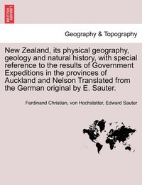 bokomslag New Zealand, its physical geography, geology and natural history, with special reference to the results of Government Expeditions in the provinces of Auckland and Nelson Translated from the German