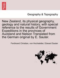 bokomslag New Zealand, its physical geography, geology and natural history, with special reference to the results of Government Expeditions in the provinces of Auckland and Nelson Translated from the German ...