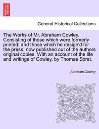 bokomslag The Works of Mr. Abraham Cowley. Consisting of those which were formerly printed