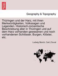 bokomslag Thringen Und Der Harz, Mit Ihren Merkwrdigkeiten, Volkssagen Und Legenden. Historisch-Romantische Beschreibung Aller in Thringen Und Auf Dem Harz Vorhanden Gewesenen Und Noch Vorhandenen