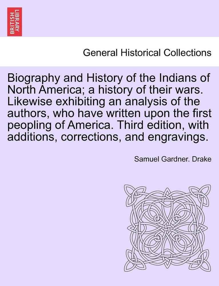 Biography and History of the Indians of North America; a history of their wars. Likewise exhibiting an analysis of the authors, who have written upon the first peopling of America. Fifth Edition 1