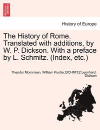 bokomslag The History of Rome. Translated with Additions, by W. P. Dickson. with a Preface by L. Schmitz. (Index, Etc.) Part II