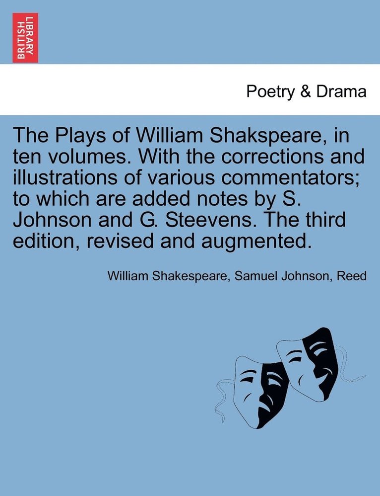 The Plays of William Shakspeare, in ten volumes. With the corrections and illustrations of various commentators; to which are added notes by S. Johnson and G. Steevens. Vol. III, The third edition, 1