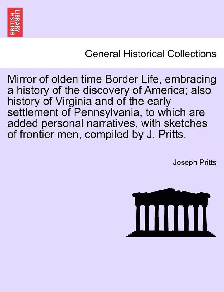 Mirror of olden time Border Life, embracing a history of the discovery of America; also history of Virginia and of the early settlement of Pennsylvania, to which are added personal narratives, with 1