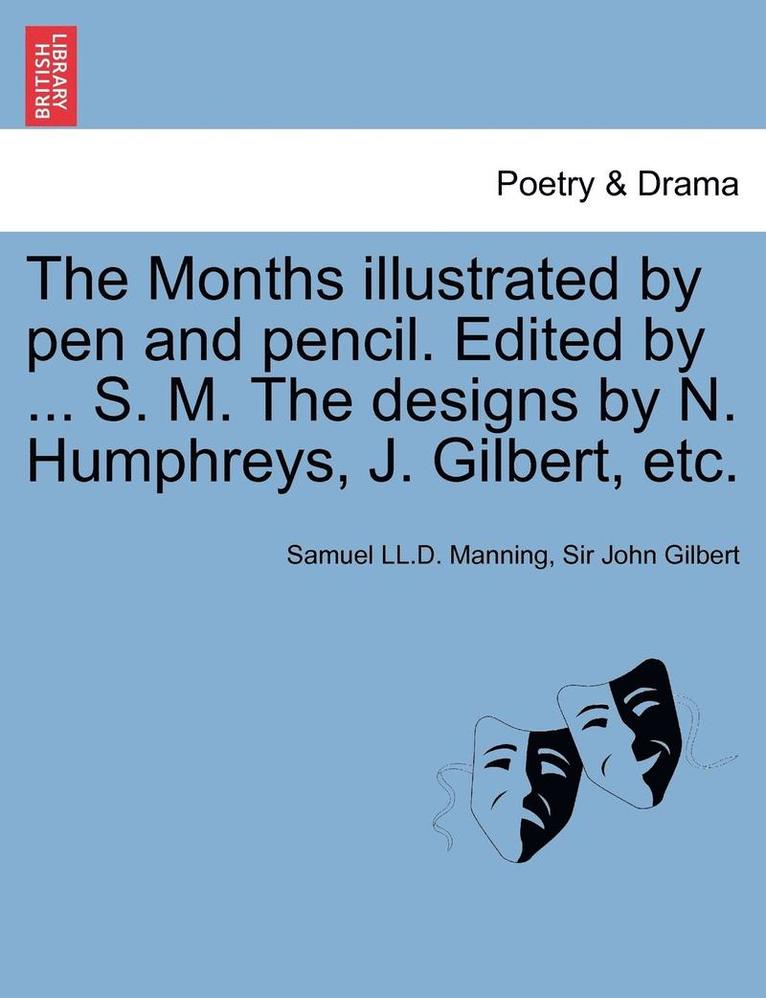 Samuel LL D. Manning, John Gilbert - The Months Illustrated by Pen and Pencil. Edited by ... S. M. the Designs by N. Humphreys, J. Gilbert, Etc., Häftad