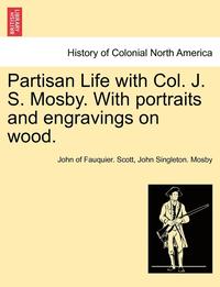 bokomslag Partisan Life with Col. J. S. Mosby. With portraits and engravings on wood.