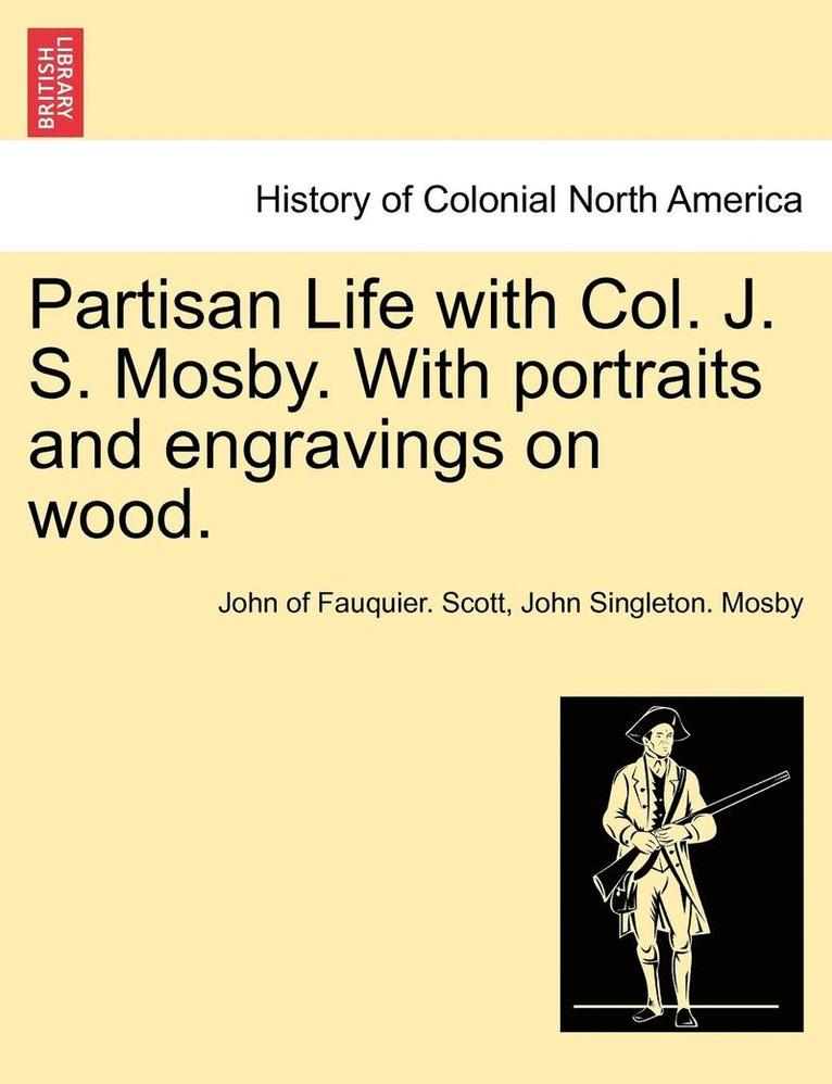 Partisan Life with Col. J. S. Mosby. With portraits and engravings on wood. 1