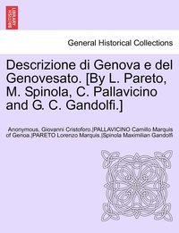 bokomslag Descrizione Di Genova E del Genovesato. [By L. Pareto, M. Spinola, C. Pallavicino and G. C. Gandolfi.] Volume II