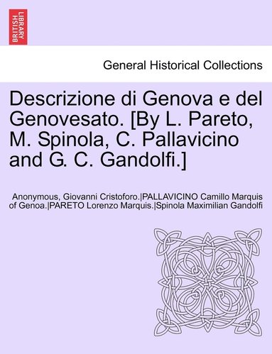 bokomslag Descrizione Di Genova E del Genovesato. [By L. Pareto, M. Spinola, C. Pallavicino and G. C. Gandolfi.] Volume II